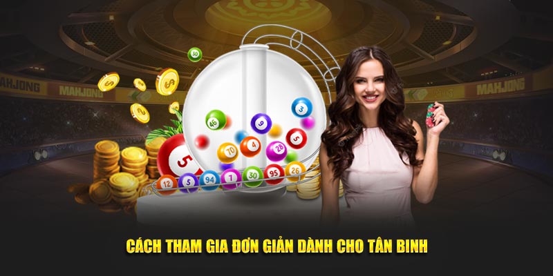 Cách tham gia cực kỳ đơn giản dành cho tân binh